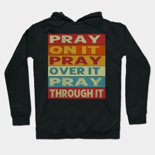 Vintage Distressed Pray On It, Pray Over It, Pray Through It Hoodie